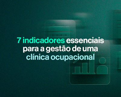 7 indicadores essenciais para a gestão de uma clínica ocupacional