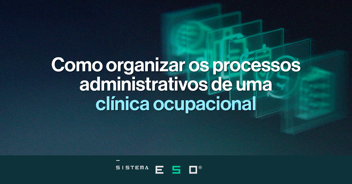 Como organizar os processos administrativos de uma clínica ocupacional?