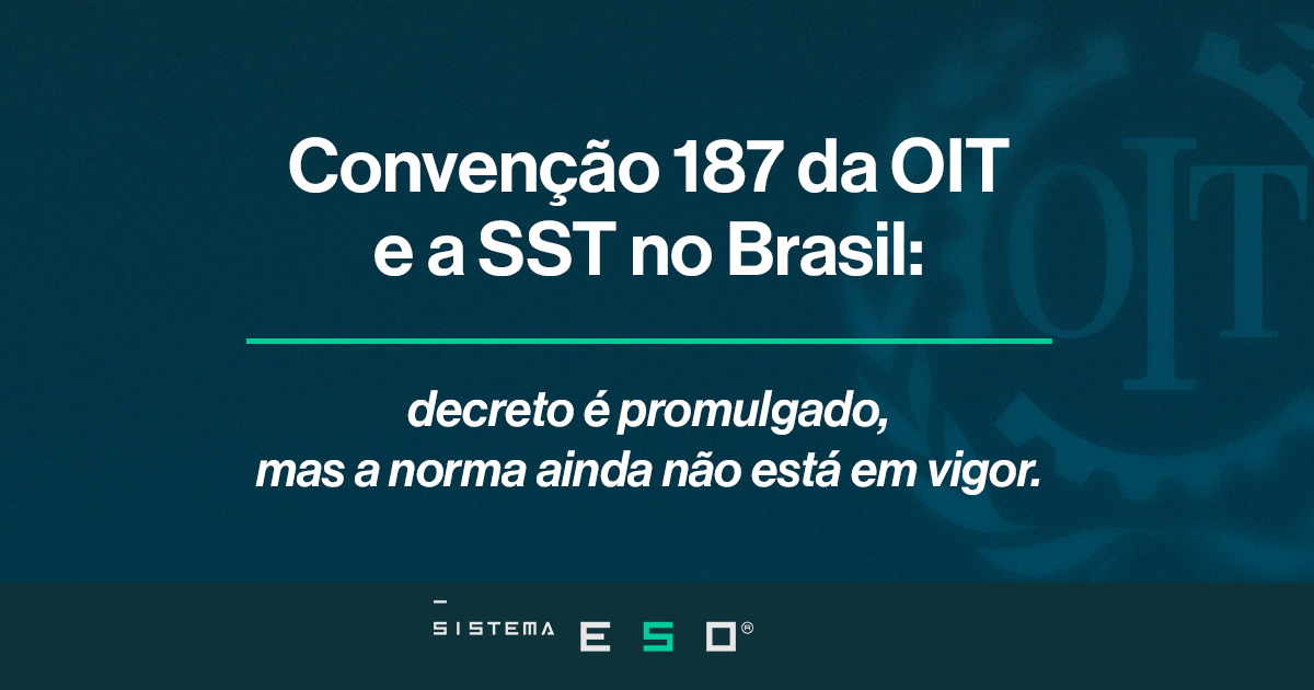 Convenção 187 da OIT e a SST no Brasil: decreto é promulgado, mas a norma ainda não está em vigor. Entenda