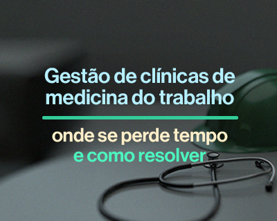 Gestão de clínica de medicina do trabalho: onde se perde tempo e como resolver 