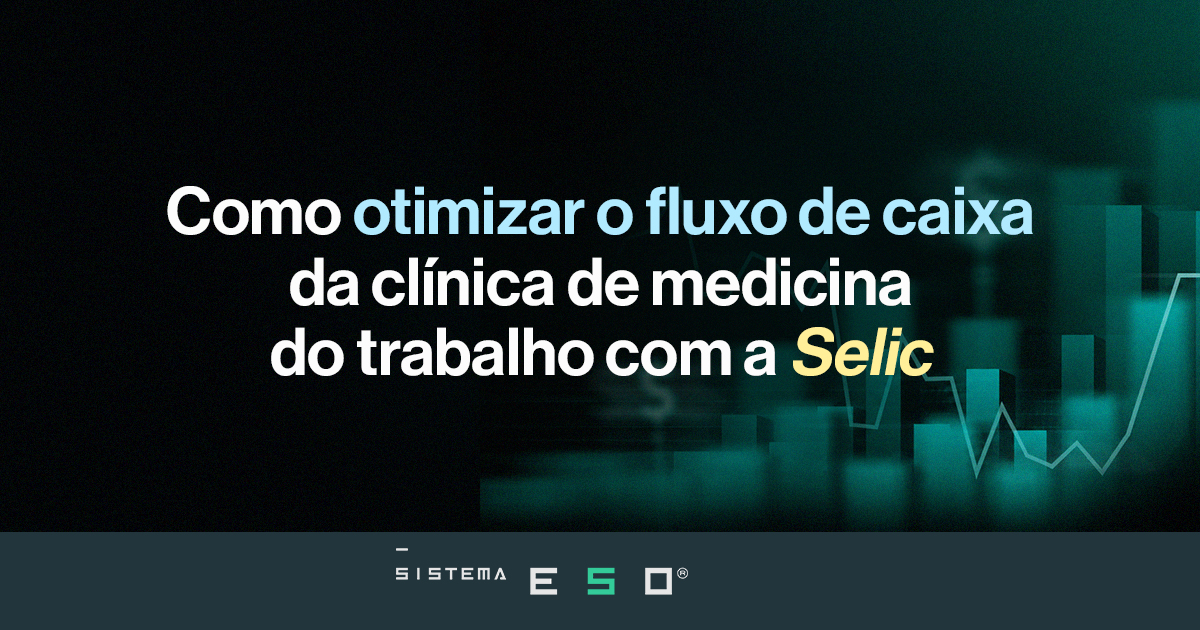 Como otimizar o fluxo de caixa da clínica de medicina do trabalho com a Selic