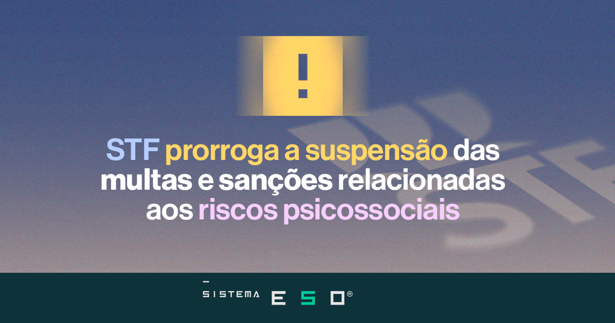 NR-1: STF prorroga suspensão das multas sobre riscos psicossociais por mais 90 dias