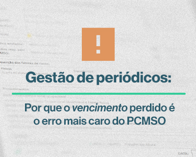 Gestão de Periódicos: Evite exames vencidos no PCMSO
