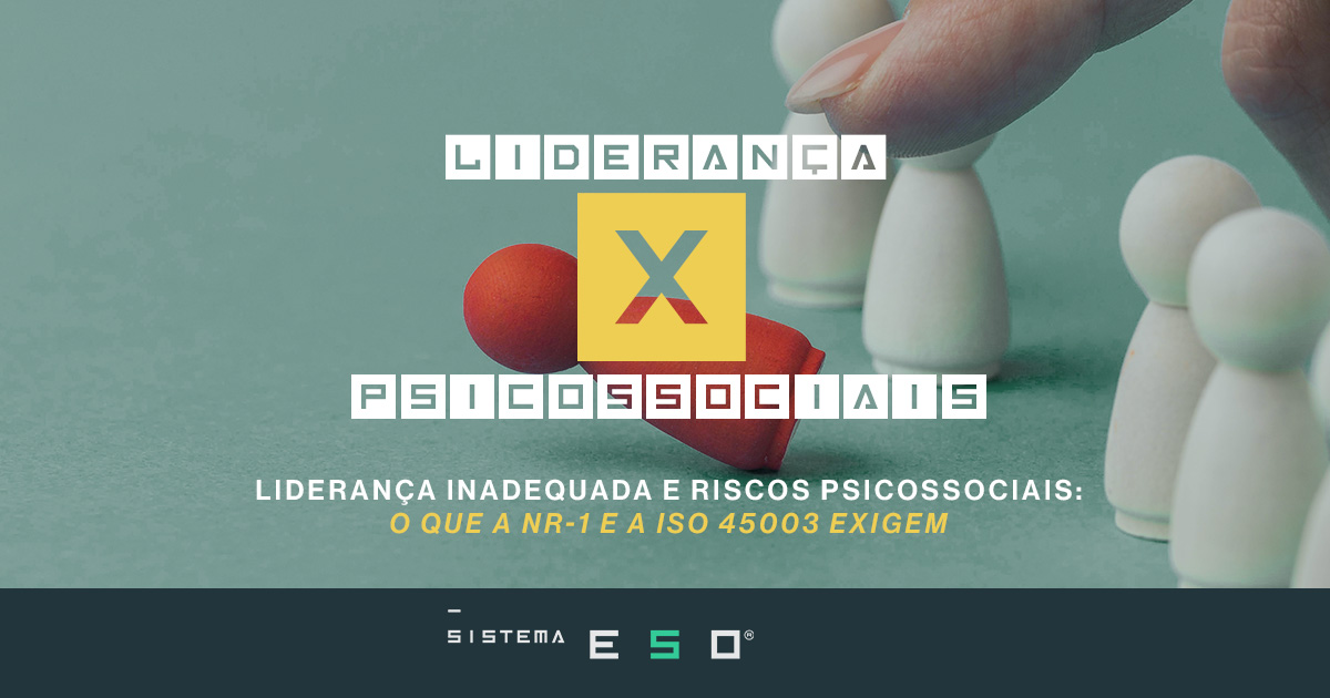 Liderança Inadequada e Riscos Psicossociais: o que a NR-1 e a ISO 45003 exigem (guia prático para o PGR)