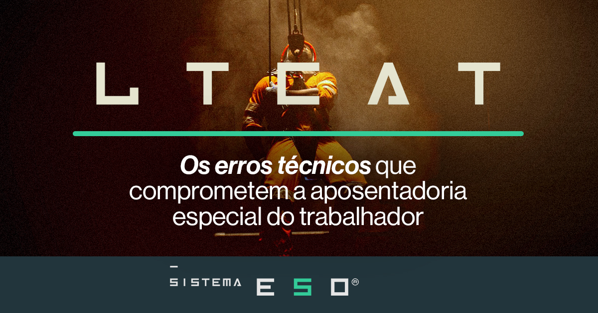 LTCAT: OS ERROS TÉCNICOS QUE COMPROMETEM A APOSENTADORIA ESPECIAL DO TRABALHADOR