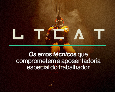 LTCAT: OS ERROS TÉCNICOS QUE COMPROMETEM A APOSENTADORIA ESPECIAL DO TRABALHADOR