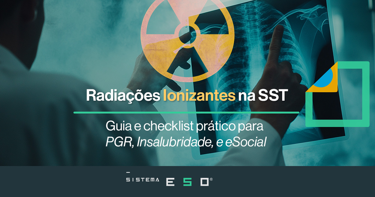 Radiações Ionizantes na SST: PGR, Insalubridade (NR-15), Periculosidade (NR-16) e eSocial S-2240 — guia e checklist